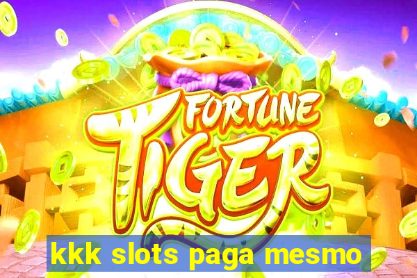 kkk slots paga mesmo